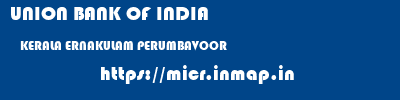 UNION BANK OF INDIA  KERALA ERNAKULAM PERUMBAVOOR   micr code